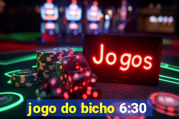 jogo do bicho 6:30